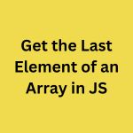 Get the Last Element of an Array in JS