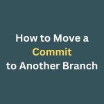 How to Move a Commit to Another Branch